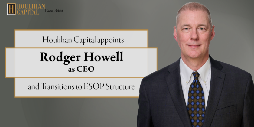 Houlihan Capital Appoints Rodger Howell as CEO and Transitions to ESOP Structure